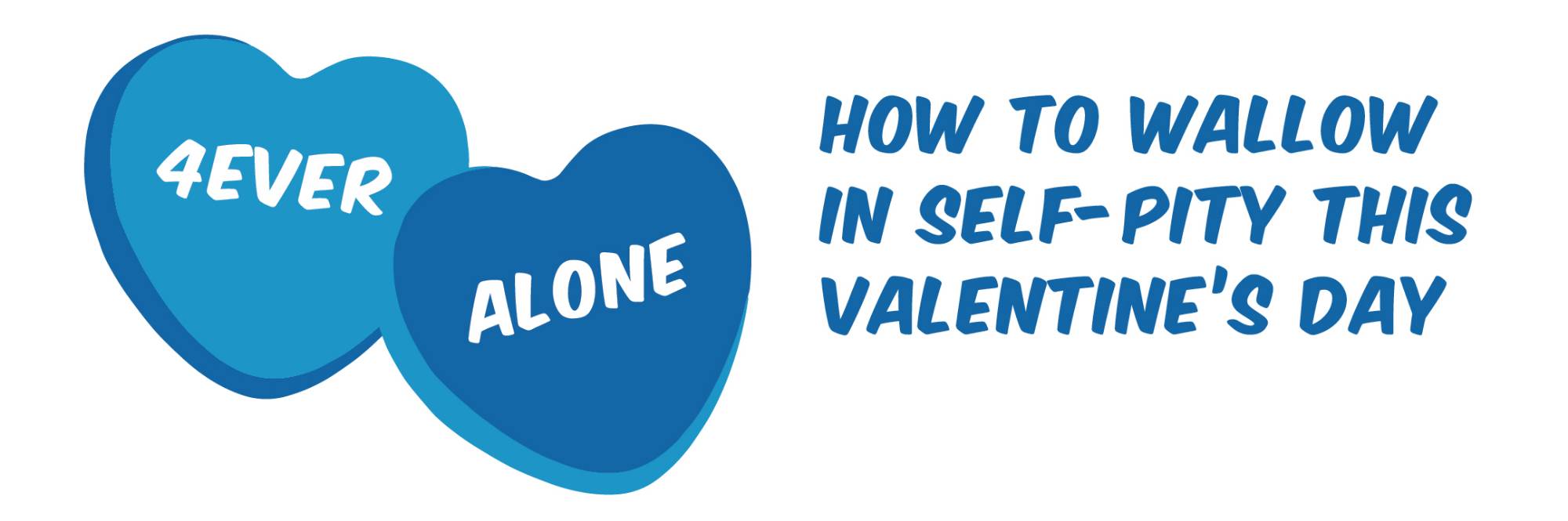 Two blue candy hearts: 4Ever Alone & How to Wallow in Self-Pity This Valentines Day
